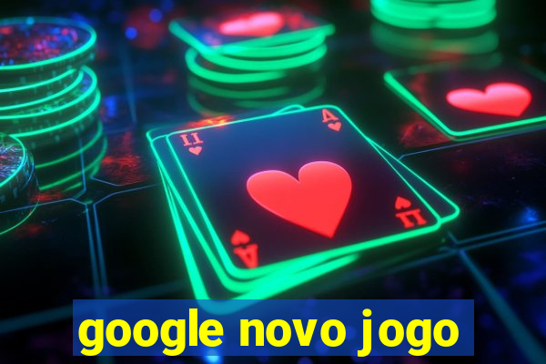 google novo jogo